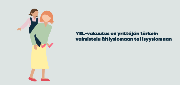 YEL-vakuutus on yrittäjän tärkein valmistelu äitiyslomaan tai isyyslomaan