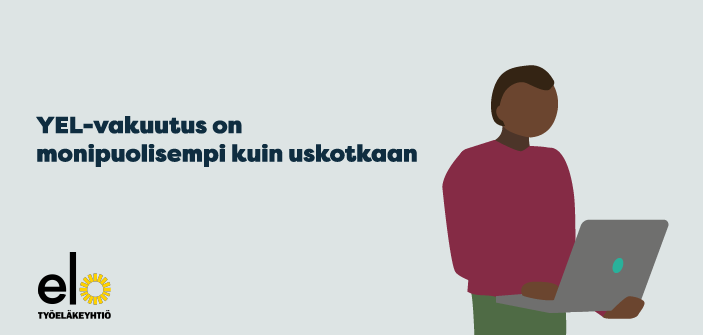 YEL-vakuutus on monipuolisempi kuin uskotkaan