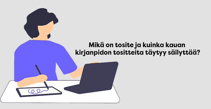 Mikä on tosite ja kuinka kauan kirjanpidon tositteita täytyy säilyttää?