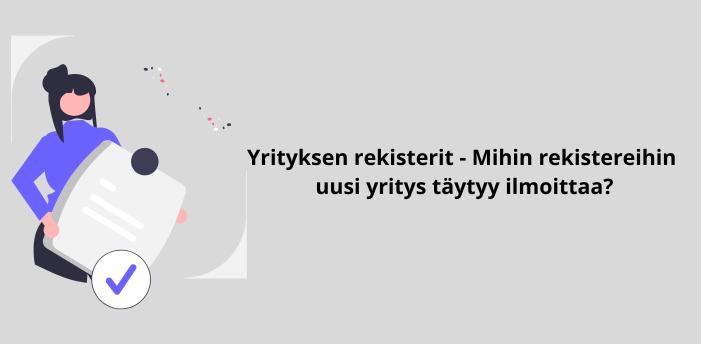 Yrityksen rekisterit – Mihin rekistereihin uusi yritys täytyy ilmoittaa?