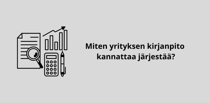 Miten yrityksen kirjanpito kannattaa järjestää?